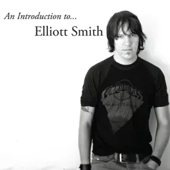 An Introduction to Elliott Smith - Elliott Smith