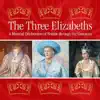 The Three Elizabeths: A Musical Celebration of Britain Through the Centuries album lyrics, reviews, download