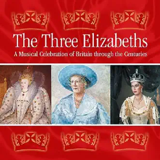 The Three Elizabeths: A Musical Celebration of Britain Through the Centuries by Various Artists album reviews, ratings, credits