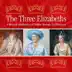 The Three Elizabeths: A Musical Celebration of Britain Through the Centuries album cover