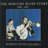 The Mercury Blues Story (1945-1955) - Midwest Blues, Vol. 2