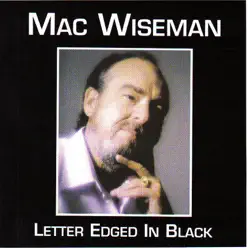 Letter Edged In Black - Mac Wiseman Letter Edged In Black - Mac Wiseman