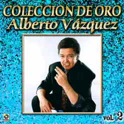 Alberto Vazquez Coleccion De Oro, Vol. 2 - Alberto Vázquez