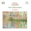Ysaye, E.: Violin Solo Sonatas, Op. 27 - Ilya Kaler
