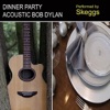 Dinner Party Acoustic Bob Dylan