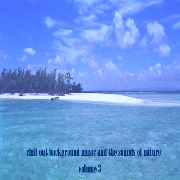 chill out background music and the sounds of nature volume 3 by