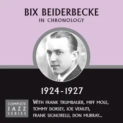Complete Jazz Series 1924 - 1927 - Bix Beiderbecke Complete Jazz Series 1924 - 1927 - Bix Beiderbecke