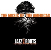 Jazz Roots - The Music of the Americas