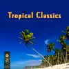 Tropical Classics album lyrics, reviews, download