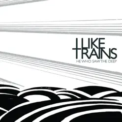 He Who Saw the Deep - iLiKETRAiNS