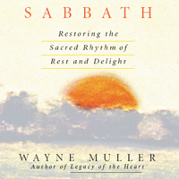 Wayne Muller - Sabbath: Restoring the Sacred Rhythm of Rest and Delight artwork