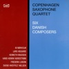 Copenhagen Saxophone Quartet: 6 Danish Composers