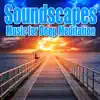 Soundscapes – Music for Deep Meditation With Nature Sounds album lyrics, reviews, download