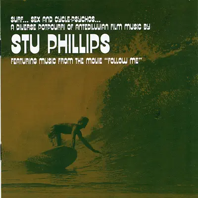Surf, Sex and Cycle-Psychos: A Diverse Potpourri of Antediluvian Film Music By Stu Phillips - Stu Phillips Surf, Sex and Cycle-Psychos: A Diverse Potpourri of Antediluvian Film Music By Stu Phillips - Stu Phillips