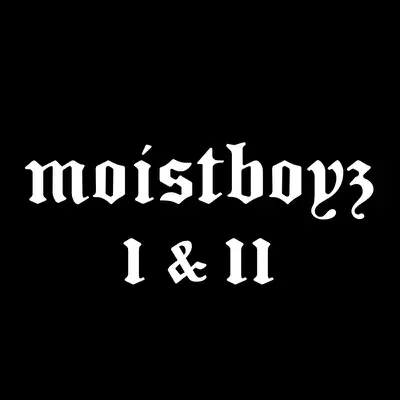 I & II - Moistboyz