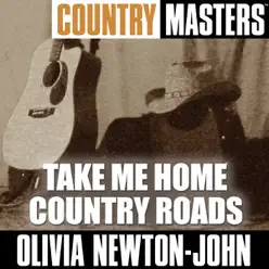 Country Masters: Take Me Home Country Roads - Olivia Newton-John
