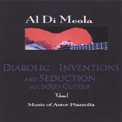 Diabolic Inventions and Seduction for Solo Guitar, Vol. 1: Music of Astor Piazzolla - Al Di Meola