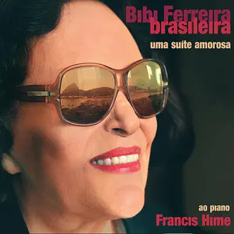 Bibi Ferreira Brasileira, uma Suíte Amorosa by Bibi Ferreira album reviews, ratings, credits