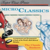 Micro Classics: The Classic Buskers (Arrangements and Derangements of Some of the World's Most Beloved Melodies)
