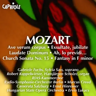 Mozart, W.A.: Ave Verum Corpus - Exsultate Jubilate - Laudate Dominum - Church Sonata No. 15 - Fantasy in F Minor, K. 608 - Ah, Lo Previdi by Marcus Creed, Rundfunk-Sinfonieorchester Berlin, RIAS Chamber Chorus, Camerata Salzburg, Ernst Hinreiner, Gabriele Fuchs, Robert Kuppelwieser, Hansjurgen Scholze, Sylvia Sass, Ervin Lukács & Hungarian State Opera Orchestra album reviews, ratings, credits