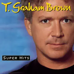 T. Graham Brown: Super Hits - T. Graham Brown