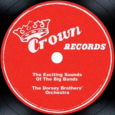 The Exciting Sounds of the Big Bands - Dorsey Brothers Orchestra