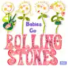 Babies Go Rolling Stones album lyrics, reviews, download