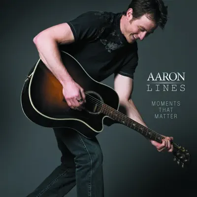 Moments That Matter - Aaron Lines