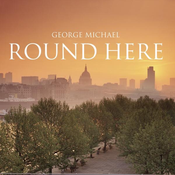 Round Here - Single - George Michael
