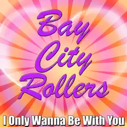 I Only Wanna Be With You - Bay City Rollers