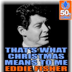 Eddie Fisher - That's What Christmas Means To Me