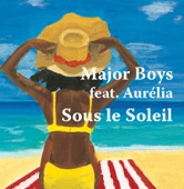 Major Boys - Sous le soleil (Feat. Aurélia)
