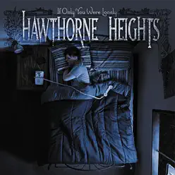 If Only You Were Lonely - Hawthorne Heights