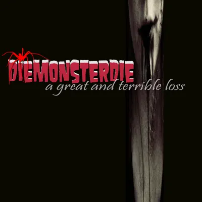 A Great & Terrible Loss - Die Monster Die