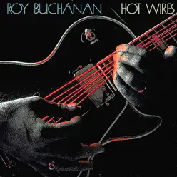 Hot Wires - Roy Buchanan Hot Wires - Roy Buchanan