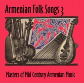 Armenian Folk Songs 3 - Masters of Mid Century Armenian Music