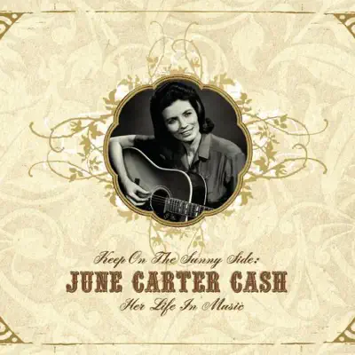 Keep On the Sunny Side: Her Life In Music - June Carter Cash