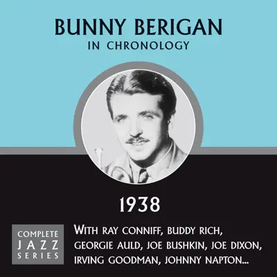 Complete Jazz Series 1938 - Bunny Berigan Complete Jazz Series 1938 - Bunny Berigan