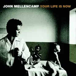 Your Life Is Now - Single - John Mellencamp