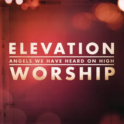 Angels We Have Heard On High - Single - Elevation Worship 