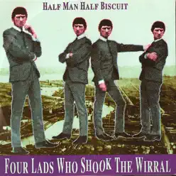 Four Lads Who Shook the Wirral - Half Man Half Biscuit