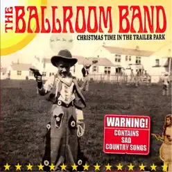 Christmas Time In the Trailer Park - The Ballroom Band Christmas Time In the Trailer Park - The Ballroom Band