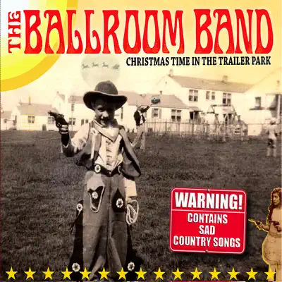 Christmas Time In the Trailer Park - The Ballroom Band Christmas Time In the Trailer Park - The Ballroom Band