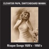 Elevator Papa, Switchboard Mama (Risque Songs 1920's - 1950's)