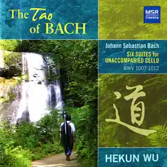 The Tao of Bach: Six Suites for Unaccompanied Cello, BWV 1007-1012 by Hekun Wu album reviews, ratings, credits