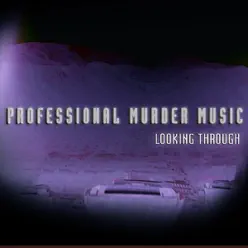 Looking Through - Professional Murder Music