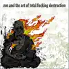 Zen and the Art of Total F*****g Destruction album lyrics, reviews, download