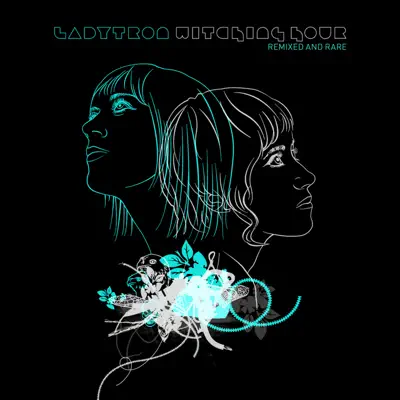 Witching Hour (Remixed & Rare) - Ladytron