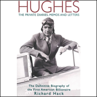 Richard Hack - Hughes: The Private Diaries, Memos and Letters: The Definitive Biography of the First American Billionaire (Unabridged) artwork