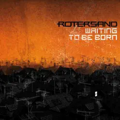 Waiting To Be Born - Rotersand